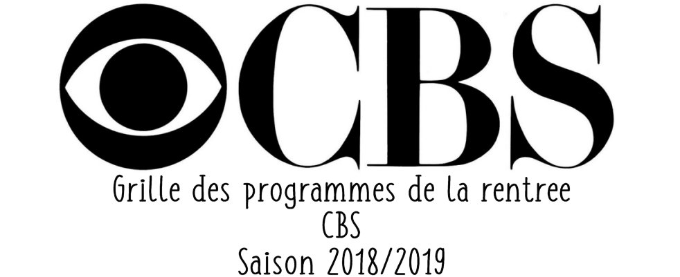Grille et trailers des programmes de CBS pour la rentrée de la saison 2018/2019